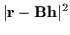 $\displaystyle \vert{\bf r} - {\bf B}{\bf h} \vert^2$