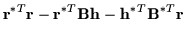 $\displaystyle {\bf r}^{*T} {\bf r} - {\bf r}^{*T} {\bf B}{\bf h} - {\bf h}^{*T}{\bf B}^{*T} {\bf r}$