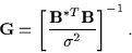 \begin{displaymath}{\bf G} = \left[
\frac {{\bf B}^{*T} {\bf B}}
{{\sigma}^2}
\right] ^ {-1} .
\end{displaymath}