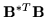 ${\bf B}^{*T} {\bf B}$