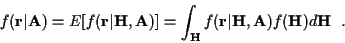 \begin{displaymath}f({\bf r}\vert{\bf A}) =
E[f({\bf r}\vert{\bf H},{\bf A})] =
...
...} f({\bf r}\vert{\bf H},{\bf A})
f({\bf H }) d{\bf H } \; \; .
\end{displaymath}