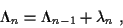 \begin{displaymath}\Lambda _{n} =
\Lambda _{n-1} + \lambda _{n} ~ ,
\end{displaymath}