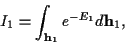 \begin{displaymath}I_1 =
\int_{{\bf h}_1} e^{- E_1 } d{\bf h}_1 ,
\end{displaymath}