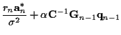 $\displaystyle \frac {r_n{\bf a}_n^*}
{\sigma^2}
+ \alpha {\bf C}^{-1} {\bf G}_{n-1} {\bf q}_{n-1}$