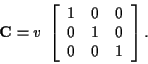 \begin{displaymath}{\bf C} = v \; \left[ \begin{array}{ccc}
1 & 0 & 0 \\
0 & 1 & 0 \\
0 & 0 & 1 \end{array}
\right] .
\end{displaymath}